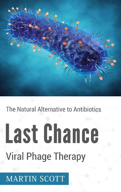 Last Chance Viral Phage Therapy: The Natural Alternative to Antibiotics