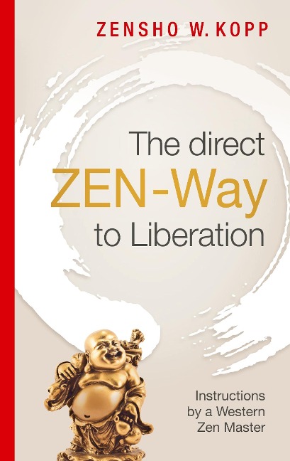 The direct ZEN-Way to Liberation: A profound wisdom that  transforms and liberates