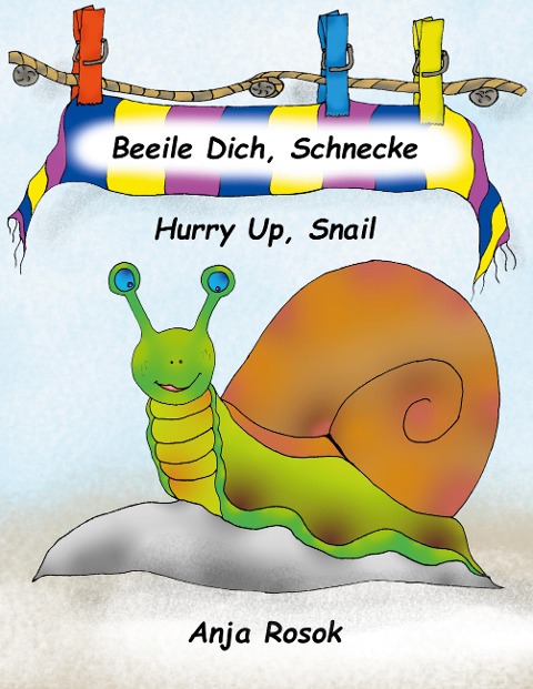Beeile Dich Schnecke - Hurry Up, Snail: Ein deutsch-englisches Bilderbuch - A German-English Children´s Book