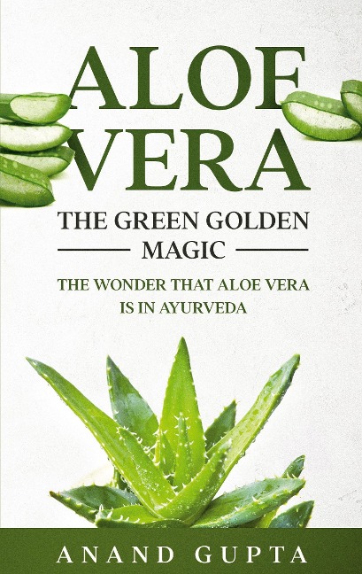 Aloe Vera: The Green Golden Magic: The Wonder that Aloe Vera is in Ayurveda
