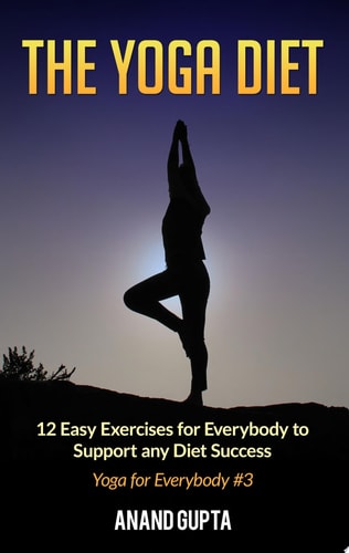 The Yoga Diet 12 Easy Exercises for Everybody to Support any Diet Success - Yoga for Everybody #3
