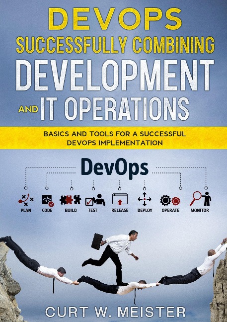 DevOps - Successfully Combining Development and IT Operations: Basics and Tools for a Successful DevOps Implementation