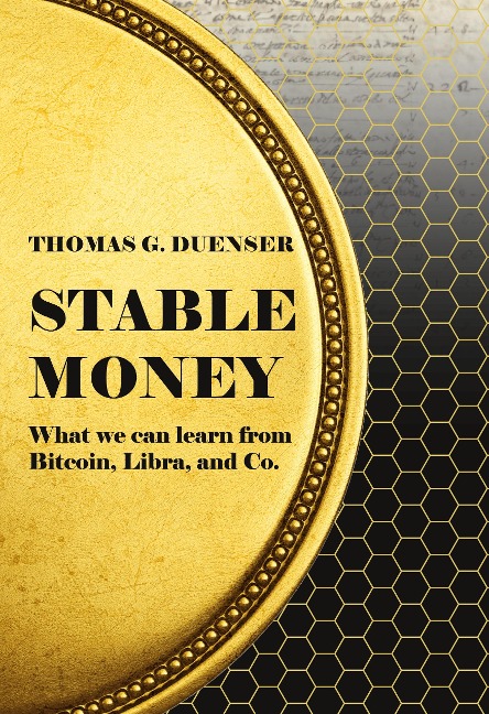 Stable Money: What we can learn from Bitcoin, Libra, and Co.