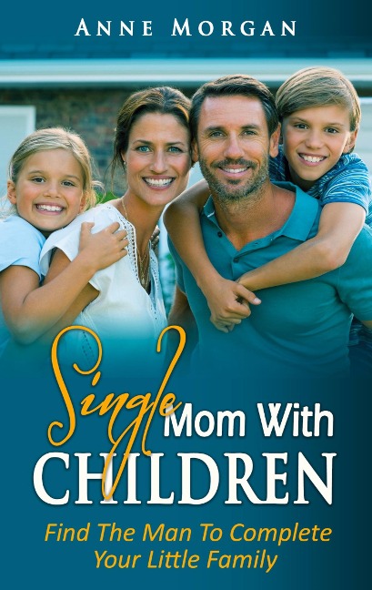 Single Mom With Children: Find the Man to Complete your Little Family