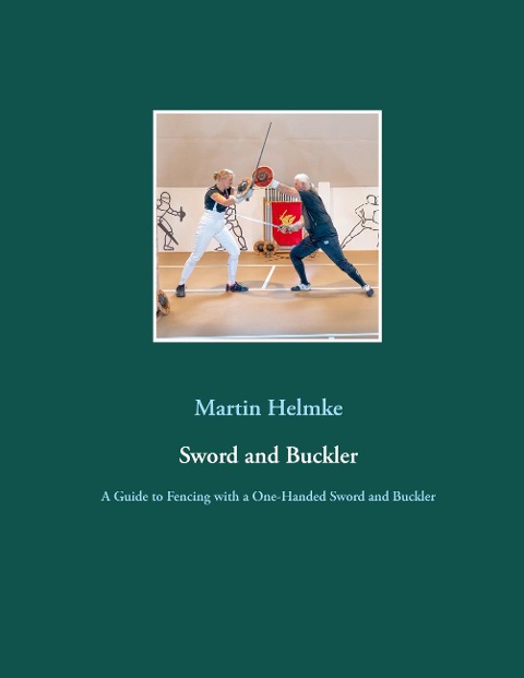 Sword and Buckler: A Guide to Fencing with a One-Handed Sword and Buckler