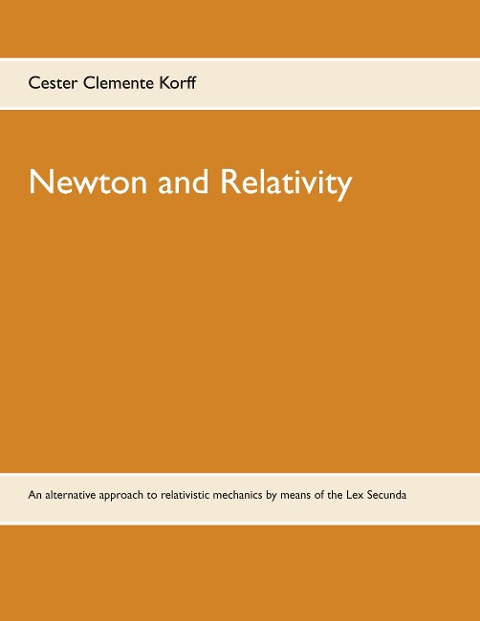 Newton and Relativity: An alternative approach to relativistic mechanics by means of the Lex Secunda