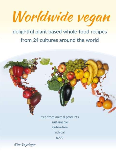 Worldwide vegan: delightful plant-based whole-food recipes from 24 cultures around the world