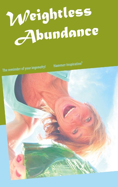 The Weightless Philosophy of Abundance: Inspiration for a weightless, free, light-hearted, multidimensional life in abundance and consciousness.