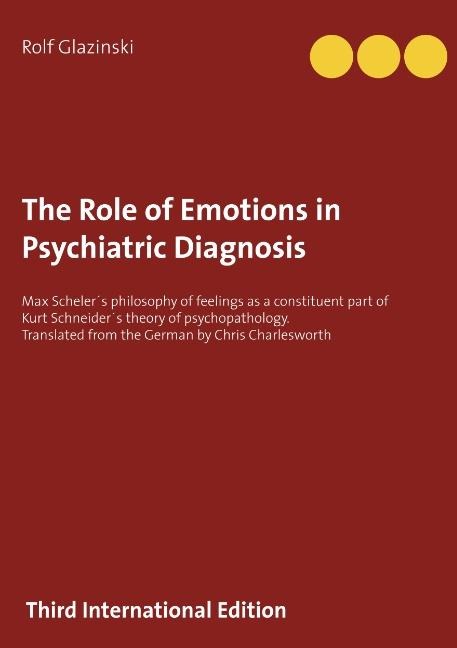 The Role of Emotions in Psychiatric Diagnosis: Max Scheler´s philosophy of feelings as a constituent part of Kurt Schneider´s theory of psychopathology. Translated from the German by Chris Charlesworth