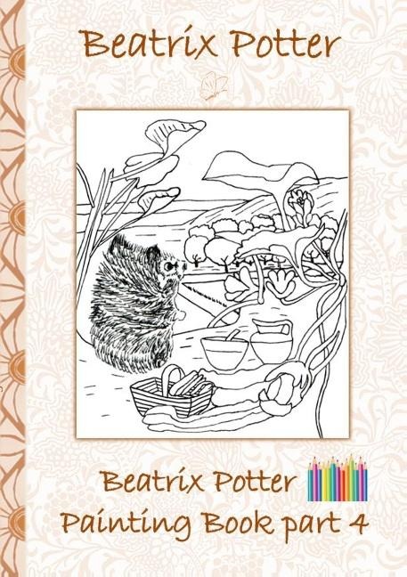 Beatrix Potter Painting Book Part 4 ( Peter Rabbit ): Colouring Book, coloring, crayons, coloured pencils colored, Children's books,  children, adults, adult, grammar school, Easter, Christmas, birthday, 5-8 years old, present, gift, primary school, presc