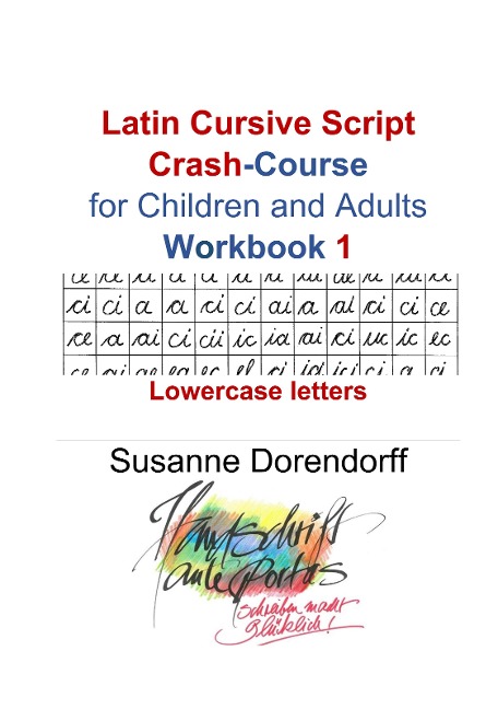 Latin Cursive Script Crash-Course Workbook 1: Lowercase letters  with 1.770 connetions for the acquisition of handwriting skills  in (almost) all world languages + for children and adults +