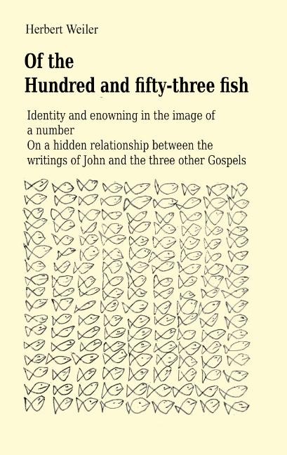 Of the Hundred and fifty-three fish: Identity and enowning in the image of a number On a hidden relationship between the writings of John and the three other Gospels