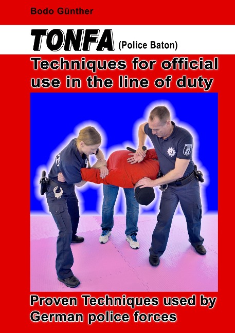 Tonfa (Police Baton) Techniques  for official use in the line of duty: Proven Techniques used by German police forces