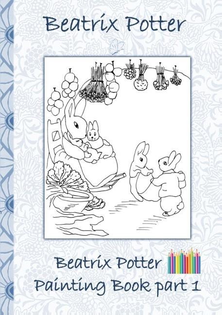 Beatrix Potter Painting Book Part 1: Colouring Book, coloring, crayons, coloured pencils colored, Children's books,  children, adults, adult, grammar school, Easter, Christmas, birthday, 5-8 years old, present, gift, primary school, preschool, Pre school,