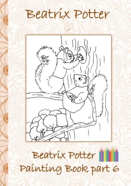 Beatrix Potter Painting Book Part 6 ( Peter Rabbit ): Colouring Book, coloring, crayons, coloured pencils colored, Childrens books,  children, adults, adult, grammar school, Easter, Christmas, birthday, 5-8 years old, present, gift, primary school, presch