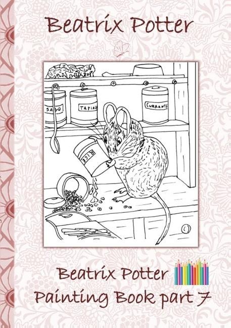 Beatrix Potter Painting Book Part 7 ( Peter Rabbit ): Colouring Book, coloring, crayons, coloured pencils colored, Children's books,  children, adults, adult, grammar school, Easter, Christmas, birthday, 5-8 years old, present, gift, primary school, presc