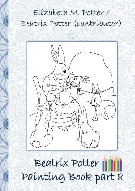 Beatrix Potter Painting Book Part 8 ( Peter Rabbit ): Colouring Book, coloring, crayons, coloured pencils colored, Children's books,  children, adults, adult, grammar school, Easter, Christmas, birthday, 5-8 years old, present, gift, primary school, presc