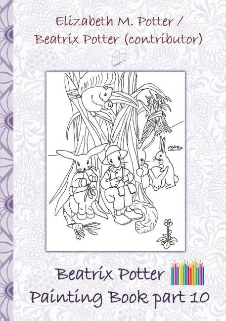 Beatrix Potter Painting Book Part 10 ( Peter Rabbit ): Colouring Book, coloring, crayons, coloured pencils colored, Children's books,  children, adults, adult, grammar school, Easter, Christmas, birthday, 5-8 years old, present, gift, primary school, pres