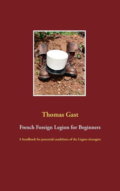 French Foreign Legion for Beginners: A handbook for potential candidates of the Légion étrangère