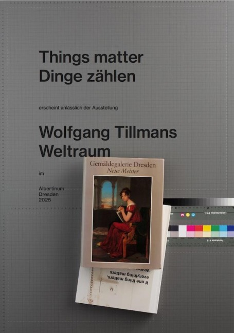 Wolfgang Tillmans. Things matter, Dinge zählen: Staatliche Kunstsammlungen Dresden