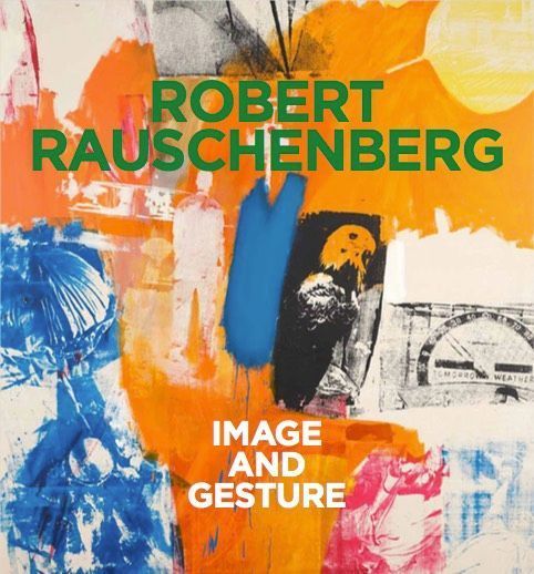 Robert Rauschenberg. Image and Gesture: Ausst. Kat. Kunsthalle Krems in Kooperation mit Robert Rauschenberg Foundation, New York und der Galerie Thaddaeus Ropac