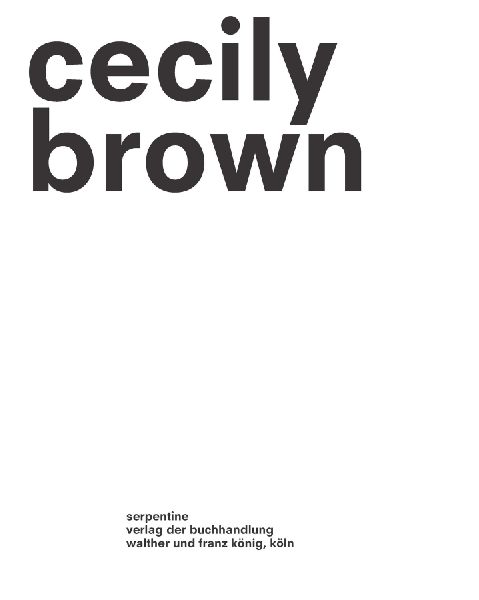 Cecily Brown. Picture Making: Ausst. Kat. Serpentine North, London