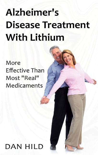 Alzheimers Disease Treatment with Lithium: More Effective Than Most Real Medicaments