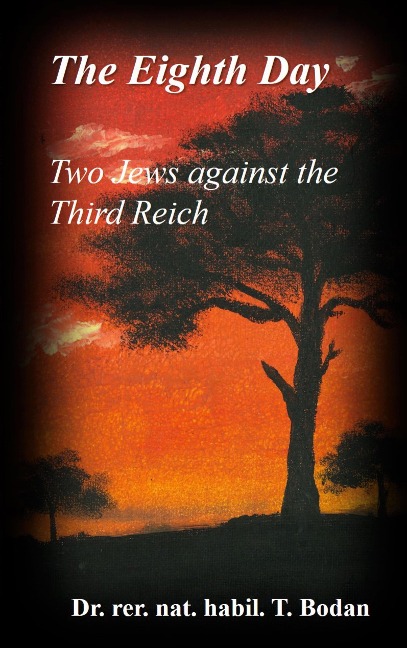 The Eighth Day - Two Jews against The Third Reich: Holocaust, the Worlds Biggest Mysteries and the other Final Solution