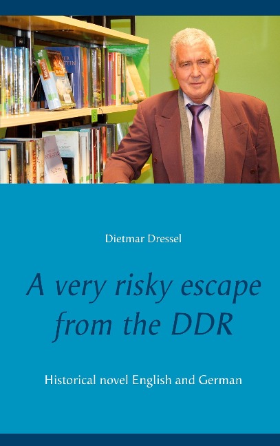 A very risky escape from the DDR: Historical novel English and German
