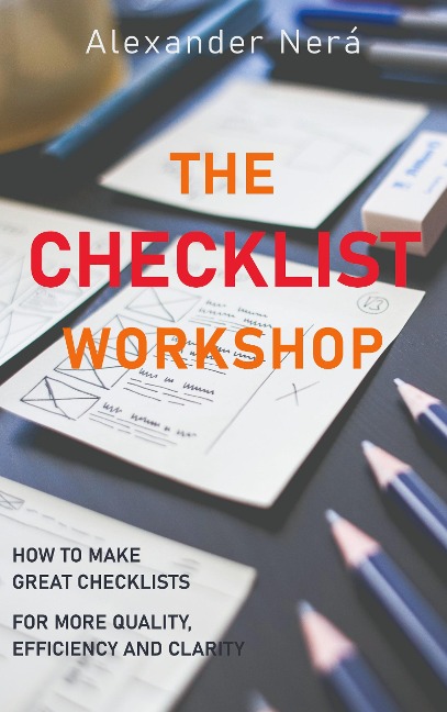 The Checklist Workshop: How to make great checklists for more quality, efficiency and clarity