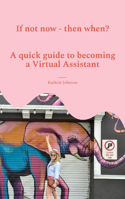 If not now - then when?: A quick guide to becoming a Virtual Assistant