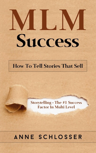 MLM Success: How To Tell Stories That Sell: Story Telling - The #1 Success Factor In Multi Level Marketing