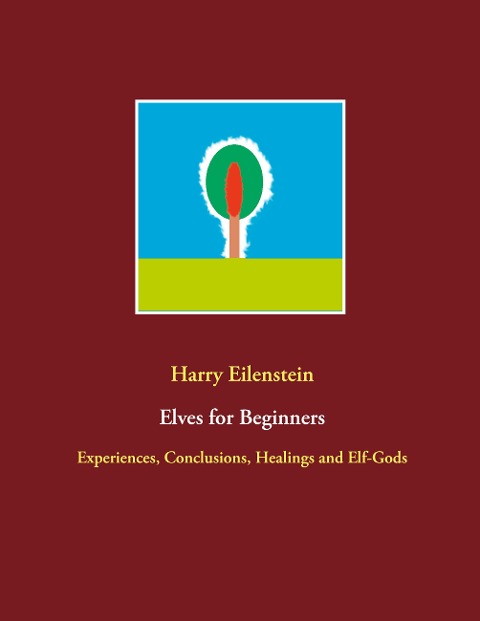 Elves for Beginners: Experiences, Conclusions, Healings and Elf-Gods