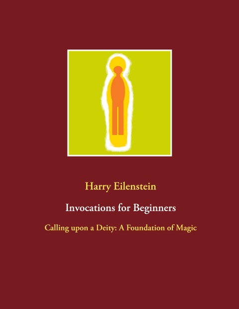 Invocations for Beginners: Calling upon a Deity: A Foundation of Magic