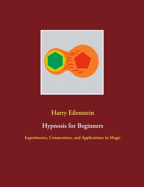 Hypnosis for Beginners: Experiments, Connections, and Applications in Magic