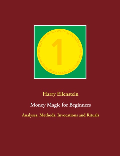 Money Magic for Beginners: Analyses, Methods, Invocations and Rituals
