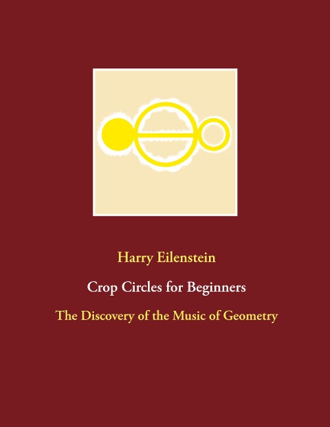 Crop Circles for Beginners: The Discovery of the Music of Geometry