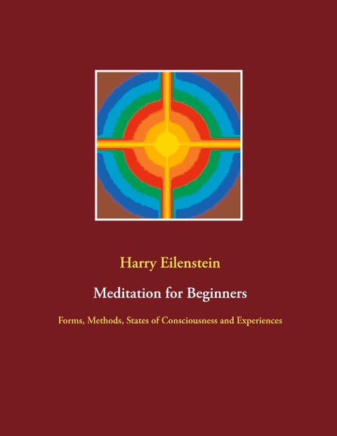 Meditation for Beginners: Forms, Methods, States of Consciousness and Experiences