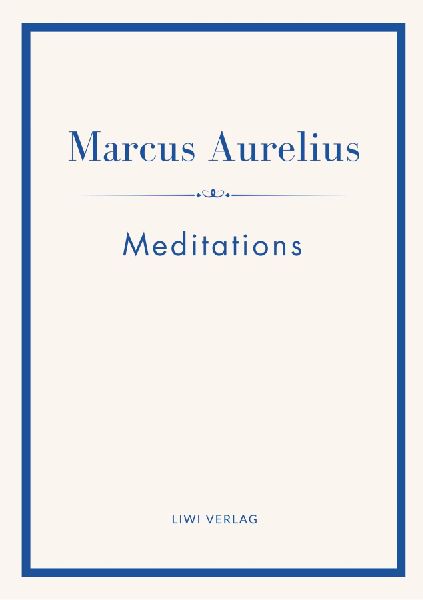 Marcus Aurelius: Meditations (English Edition): The Stoic Classic of Marcus Aurelius