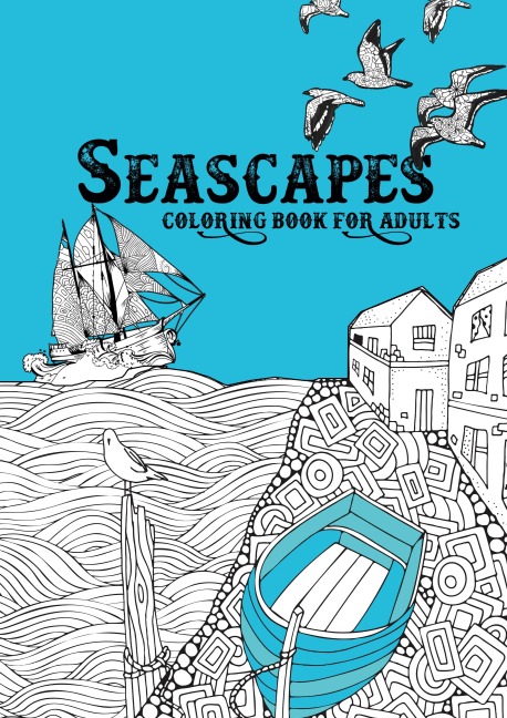 Seascapes Coloring Book for Adults: ocean coloring book for adults | seashore coloring book for adults - whales, sharks, little cost villages, boats, lighthouses |A4 |