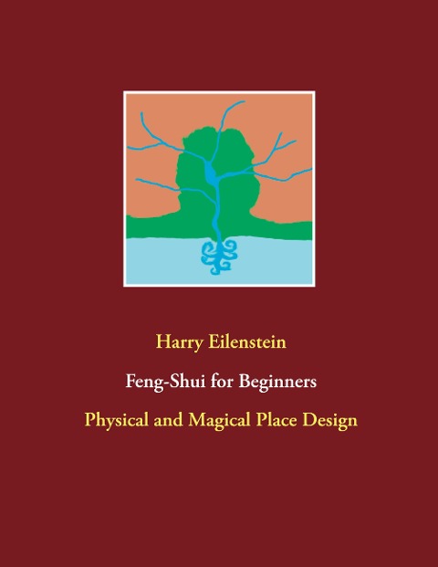 Feng-Shui for Beginners: Physical and Magical Place Design