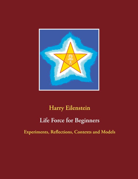 Life Force for Beginners: Experiments, Reflections, Contexts and Models
