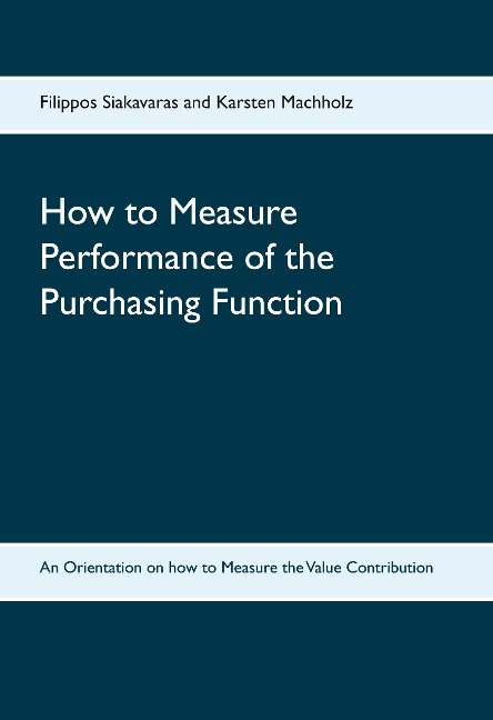 How to Measure Performance of the Purchasing Function: An Orientation on how to Measure the Value Contribution