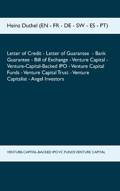 LETTER OF CREDIT LETTER OF GUARANTEE BANK GUARANTEE BILL OF EXCHANGE: VENTURE CAPITAL - VENTURE-CAPITAL-BACKED IPO - VENTURE CAPITAL FUNDS - VENTURE CAPITAL TRUST - VENTURE CAPITALIST - ANGEL INVESTORS