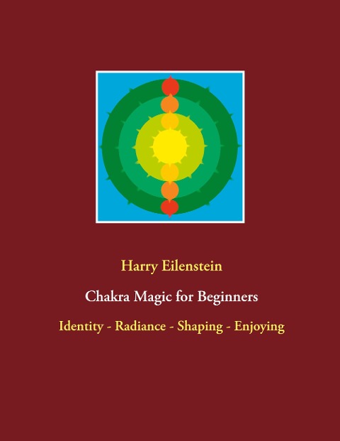Chakra Magic for Beginners: Identity - Radiance - Shaping - Enjoying
