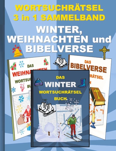 WORTSUCHRÄTSEL 3 in 1 SAMMELBAND WINTER, WEIHNACHTEN und BIBELVERSE Rätsel Rätselbuch Suchsel Worträtsel Jahreszeit Weihnachten Geburtstag Ostern Halloween Nikolaus Geschenk Mitbringsel Senioren Rentner Umschreibung Umschreibungen Gedächnistraining Senior