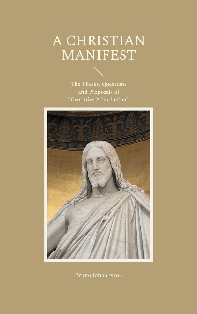 A Christian Manifest: The Theses, Questions and Proposals of Centuries After Luther