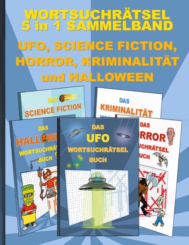 WORTSUCHRÄTSEL 5 in 1 SAMMELBAND UFO, SCIENCE FICTION, HORROR, KRIMINALITÄT und HALLOWEEN Rätsel Rätselbuch Suchsel Worträtsel Spuk UAP SIFI Grusel Krimi Kommissar Weihnachten Geburtstag Ostern Halloween Nikolaus Geschenk Mitbringsel Senioren Rentner Umsc