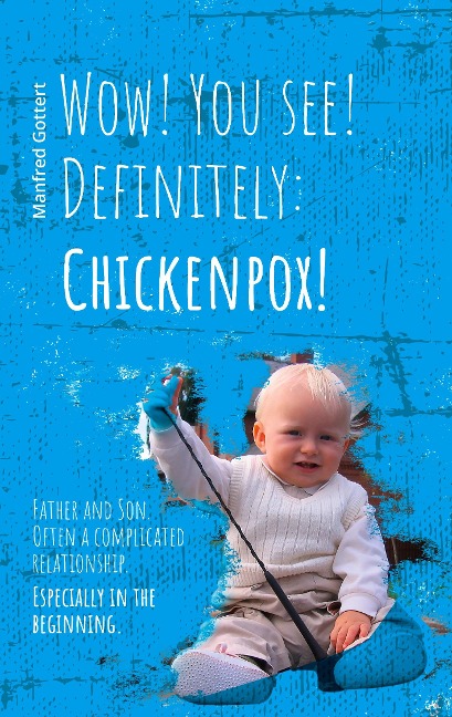 Wow! You see! Definitely: Chickenpox!: Father and Son. Often a complicated relationship. Especially in the beginning.