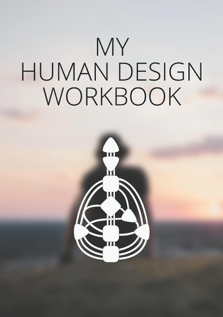 My Human Design Workbook: (Journal / Diary)